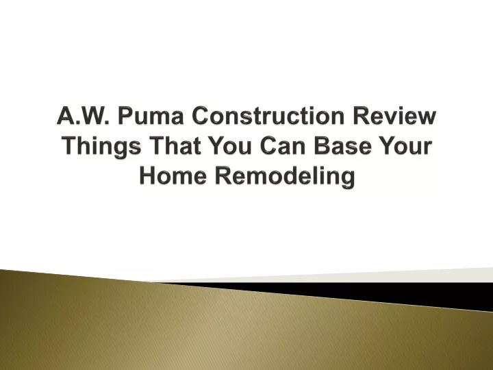 a w puma construction review things that you can base your home remodeling