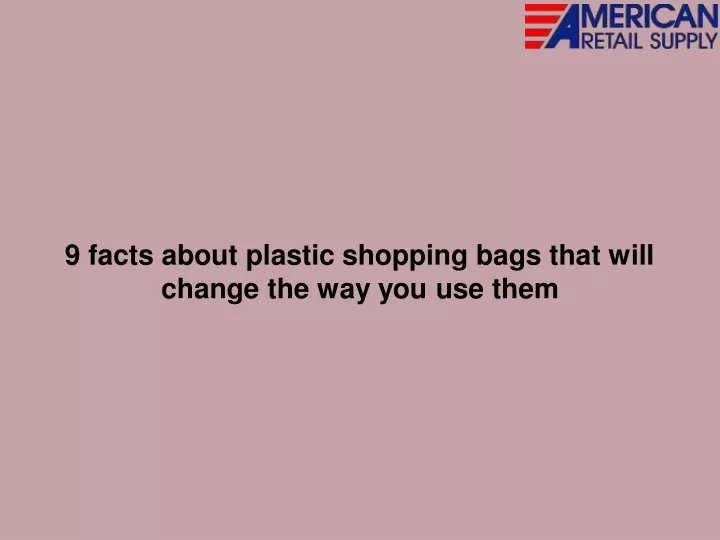 9 facts about plastic shopping bags that will