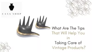 What are the tips that will help you in taking care of vintage products?