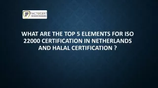 what are the top 5 elements for iso 22000 certification in netherlands and halal certification