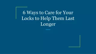 6 Ways to Care for Your Locks to Help Them Last Longer