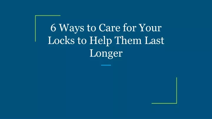 6 ways to care for your locks to help them last longer