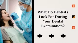 What are the factors a dentist considers during your dental examination
