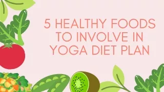 5 Healthy Foods to involve in Yoga Diet Plan