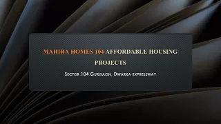 Mahira Homes 104, Affordable Housing Sector 104 Gurgaon @9250933999