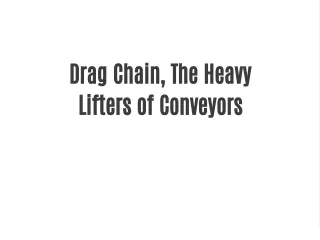 Drag Chain, The Heavy Lifters of Conveyors