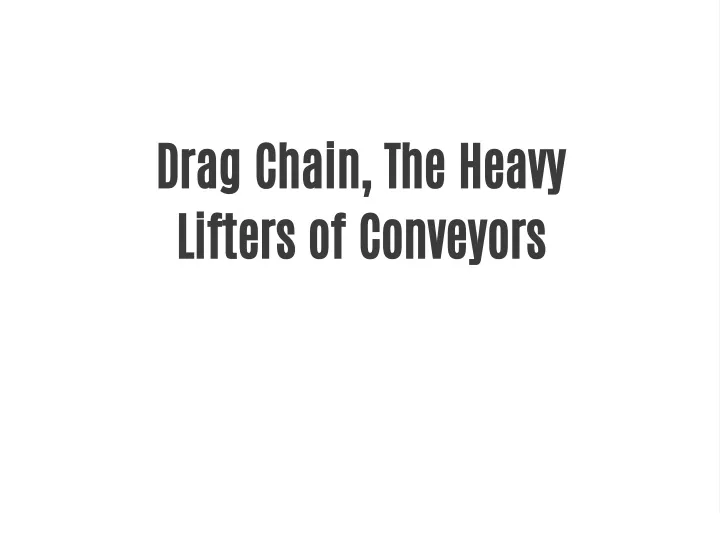 drag chain the heavy lifters of conveyors