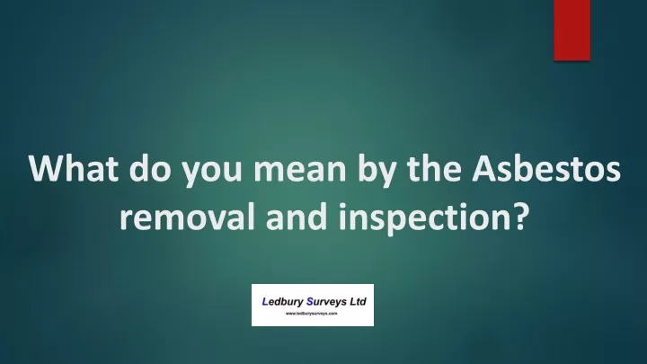 what do you mean by the asbestos removal and inspection