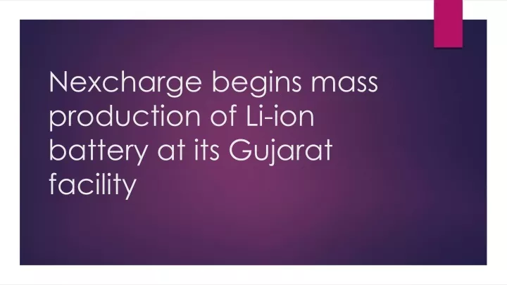 nexcharge begins mass production of li ion battery at its gujarat facility