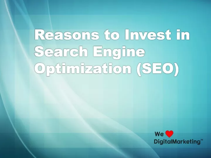 reasons to invest in search engine optimization