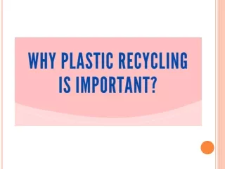 Why Plastic Recycling is Important?
