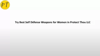 Try Best Self Défense Weapons for Women in Protect Thou LLC
