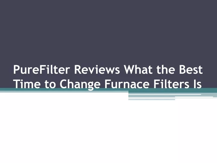 purefilter reviews what the best time to change furnace filters is