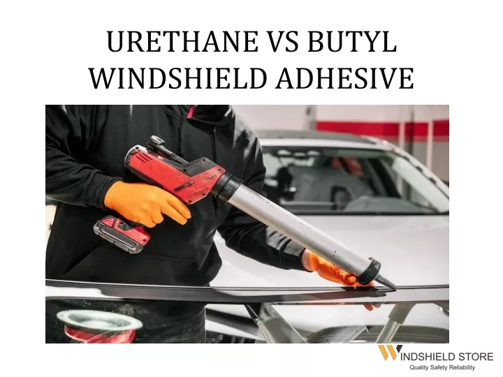 urethane vs butyl windshield adhesive