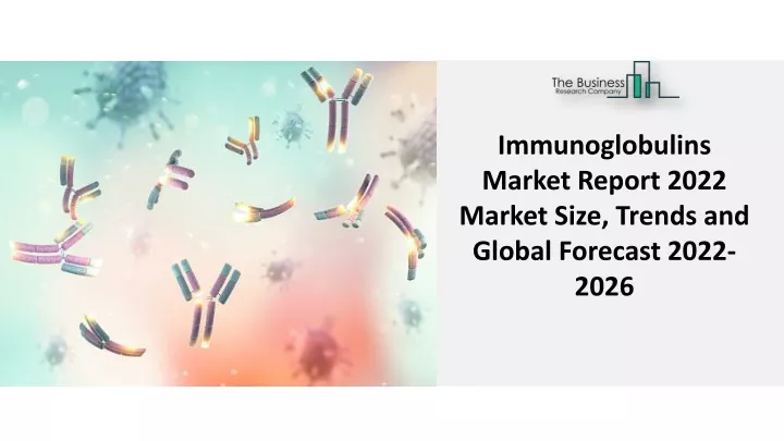 immunoglobulins market report 2022 market size