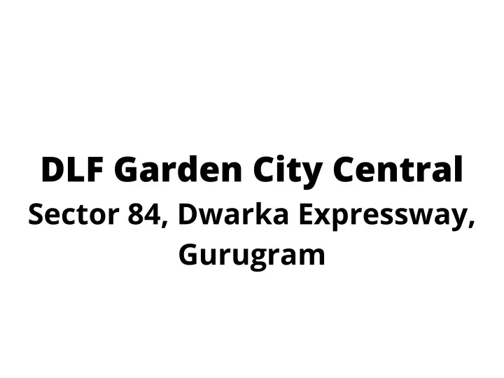 dlf garden city central sector 84 dwarka