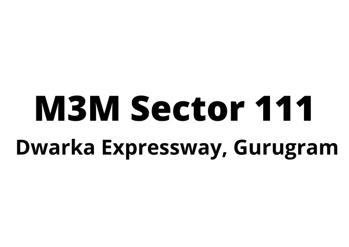 m3m sector 111 dwarka expressway gurugram