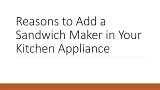 Reasons to Add a Sandwich Maker in Your Kitchen Appliance