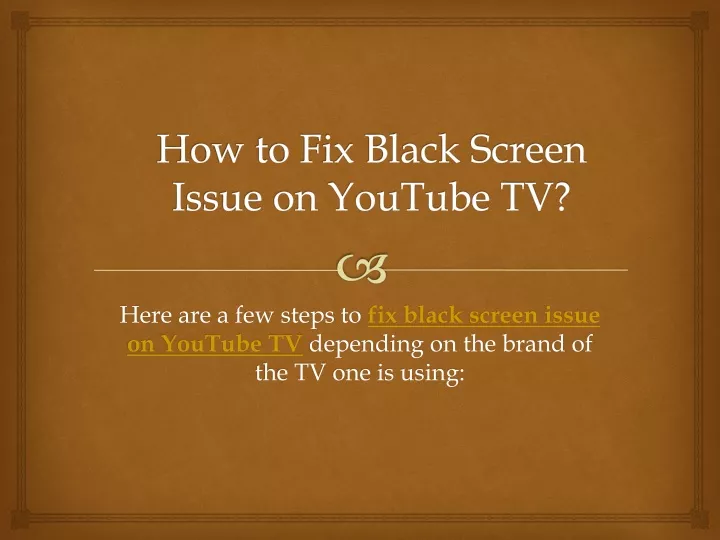 Ppt How To Fix Black Screen Issue On Youtube Tv Powerpoint