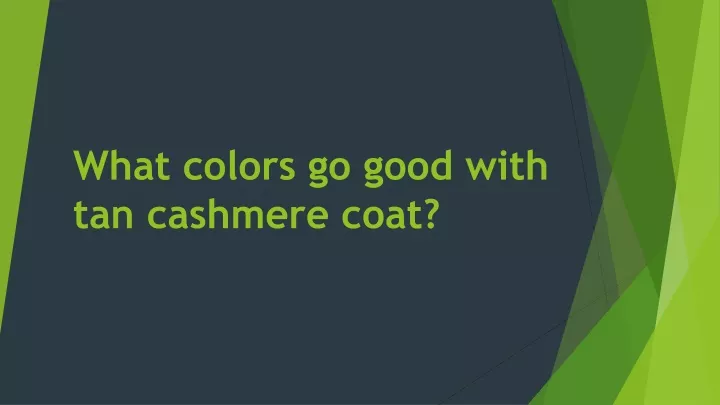 what colors go good with tan cashmere coat