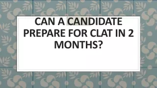 Can a candidate prepare for CLAT in 2 MONTHS