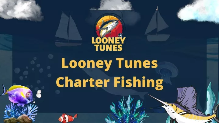 looney tunes charter fishing