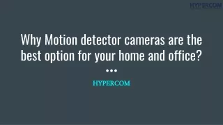 Why Motion detector cameras are the best option for your home and office