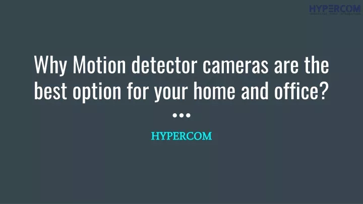 why motion detector cameras are the best option for your home and office