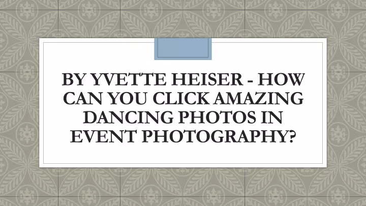 by yvette heiser how can you click amazing dancing photos in event photography