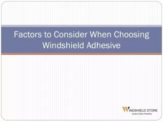 Factors to Consider When Choosing Windshield Adhesive