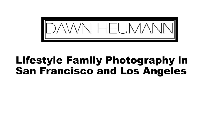lifestyle family photography in san francisco and los angeles