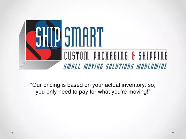 our pricing is based on your actual inventory so you only need to pay for what you re moving