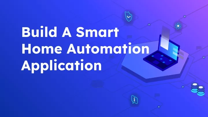 build a smart home automation application