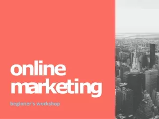 online m a r k e t i n g beginner s workshop