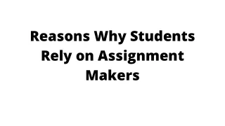 reasons why students rely on assignment makers