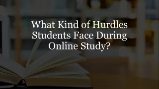what kind of hurdles students face during online study