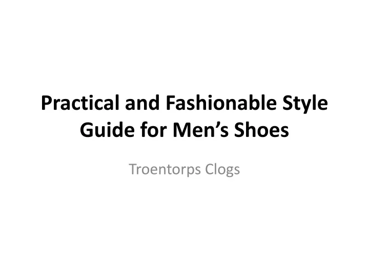 practical and fashionable style guide for men s shoes