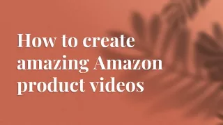How to create amazing Amazon product videos