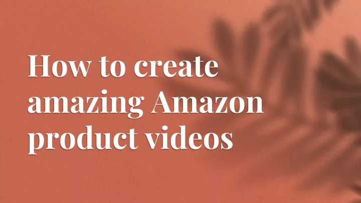 how to create amazing amazon product videos