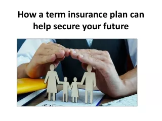 How a term insurance plan can help secure your future