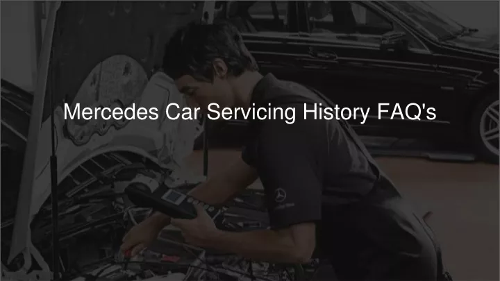 mercedes car servicing history faq s