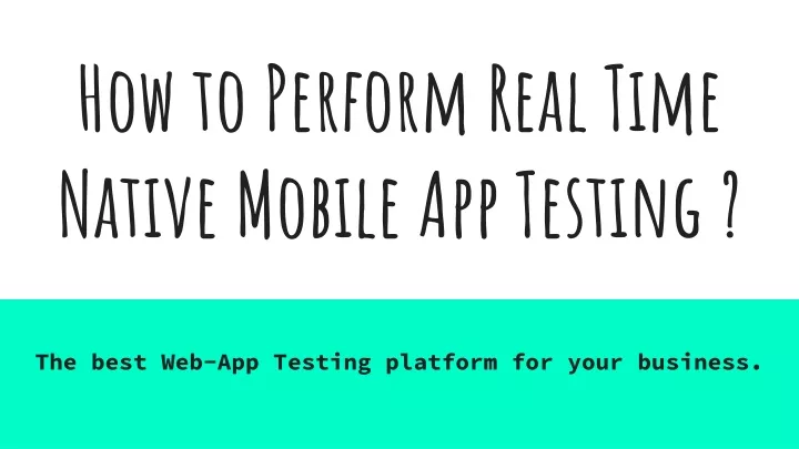 how to perform real time native mobile app testing