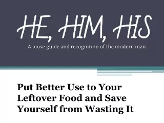 Put Better Use to Your Leftover Food and Save Yourself from Wasting It