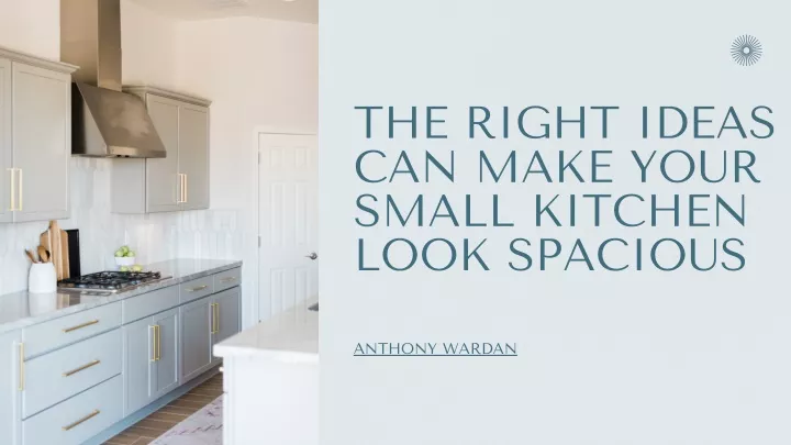 PPT - Anthony Wardan|The Right Ideas Can Make Your Small Kitchen Look ...