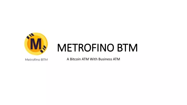 metrofino btm