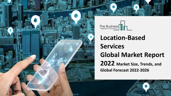 location based services global market report 2022