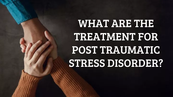 what are the treatment for post traumatic stress disorder