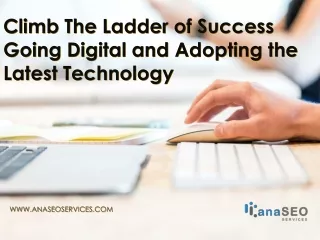 Climb The Ladder of Success Going Digital and Adopting the Latest Technology