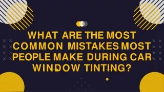 What Are the Most Common Mistakes Most People Make During Car Window Tinting