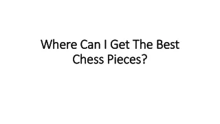 where can i get the best chess pieces